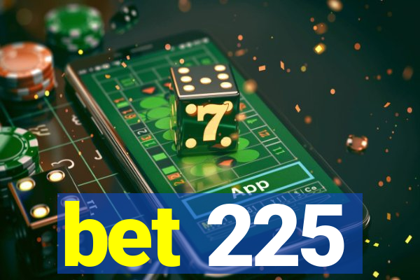 bet 225